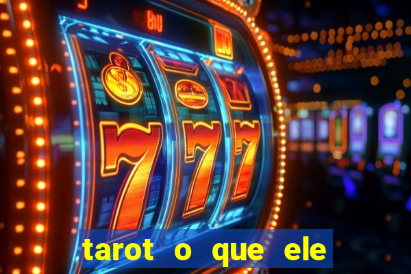 tarot o que ele sente por mim